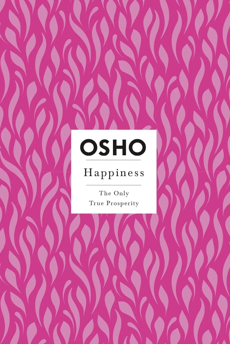 Happiness: The Only True Prosperity by Osho