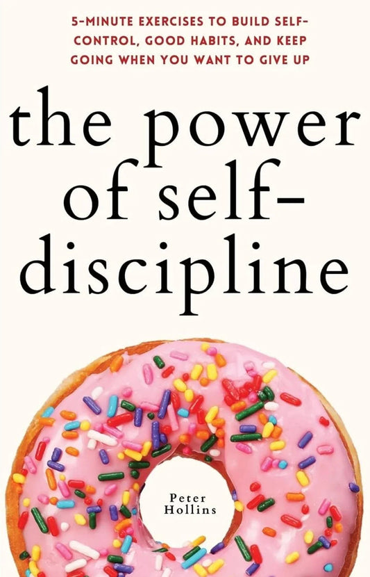 The Power of Self-Discipline by Peter Hollins