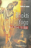 Bhakti Yoga - your road to God by Harpeet Kaur