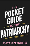 The Pocket Guide to the Patriarchy: the truth about misogyny, and how it affects us all by Maya Oppenheim