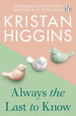 Always the Last to Know by Higgins Kristan