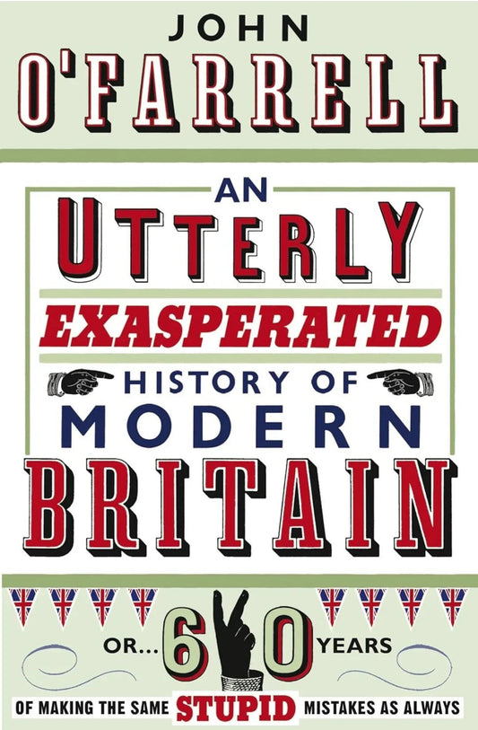 Utterly Exasperated History of Modern by John O'Farrell