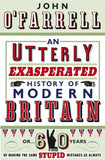 Utterly Exasperated History of Modern by John O'Farrell