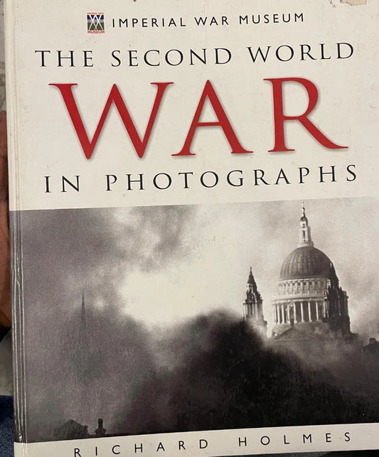 The Second World War in Photographs by Richard Holmes