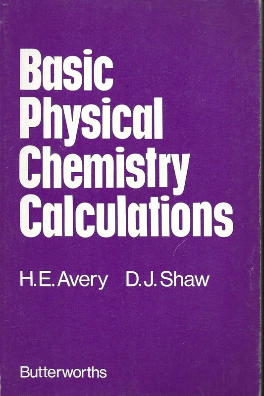Basic Physical Chemistry Calculations by H.E. Avery