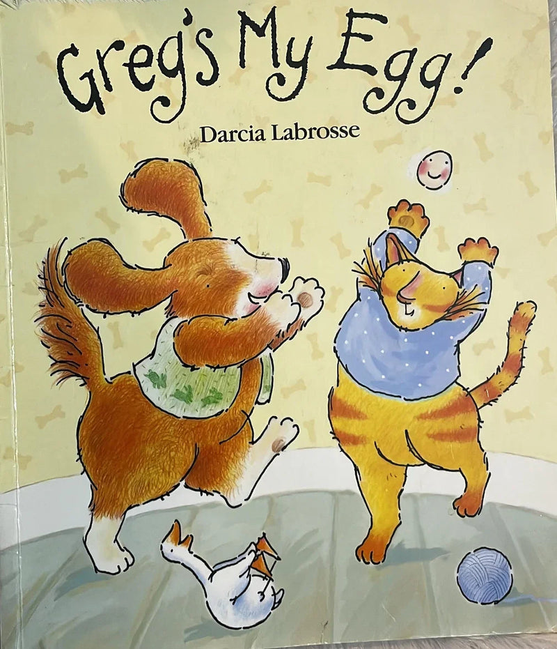 Greg's My Egg by Darcia Labrosse