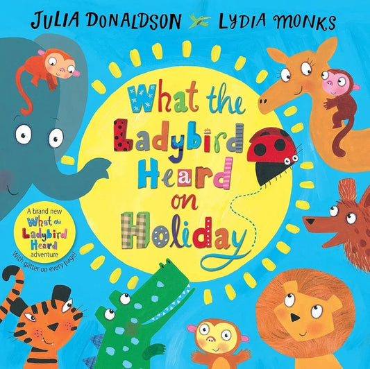 What the Ladybird Heard on Holiday by Julia Donaldson
