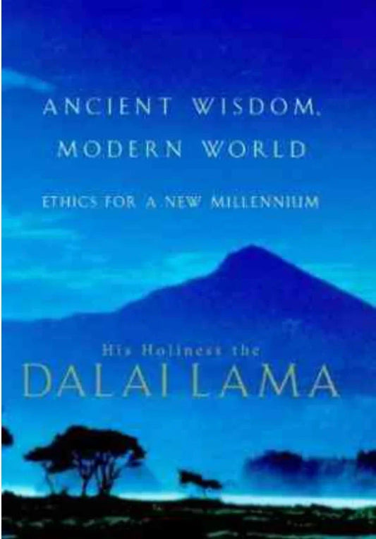 Ancient Wisdom, Modern World: Ethics for the New Millennium by His Holiness the Dalai Lama