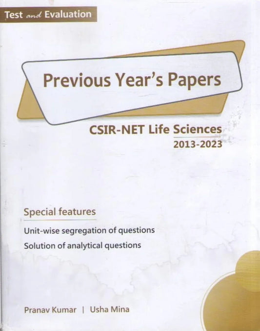 TEST AND EVALUATION PREVIOUS YEAR'S PAPERS CSIR - NET LIFE SCIENCES (2013 - 2023) BY PRANAV KUMAR & USHA MINA