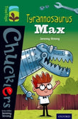 Tyrannosaurus Max : Oxford Reading Tree TreeTops Chucklers: