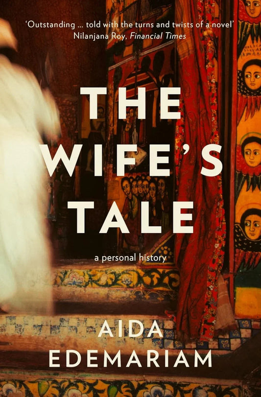 The Wife’s Tale: A Personal History by Aida Edemariam