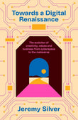 Towards a digital renaissance: why ethics matter in the metaverse by Jeremy Silver