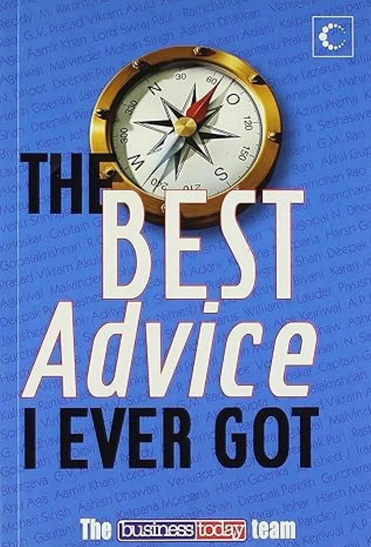 The Best Advice I Ever Got by The Business Today Team