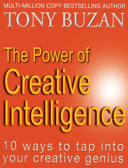 The Power of Creative Intelligence: 10 ways to tap into your creative genius