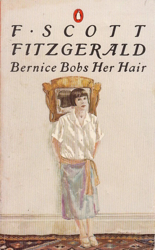 The Stories of F. Scott Fitzgerald,Vol. 4: Bernice Bobs Her Hair And Other Stories