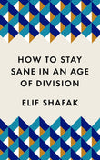 How to stay sane in an age of division by Elif Shafak