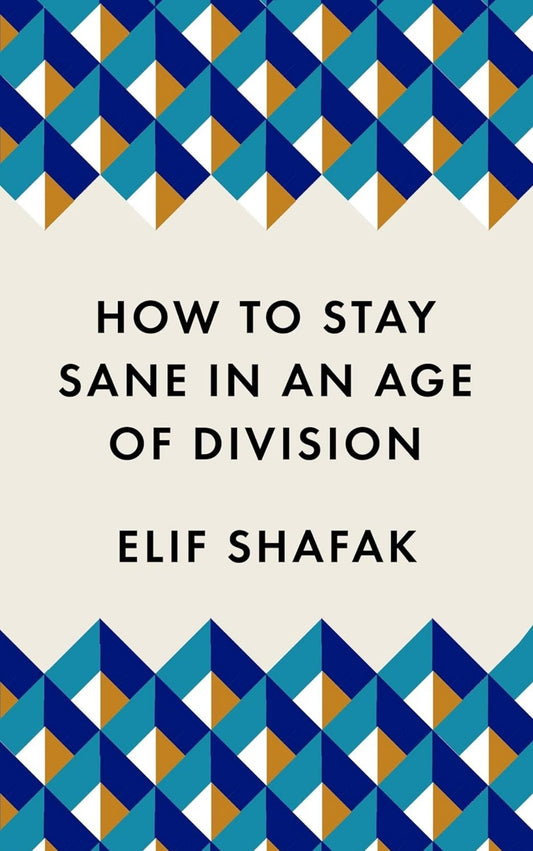 How to stay sane in an age of division by Elif Shafak