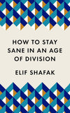 How to stay sane in an age of division by Elif Shafak