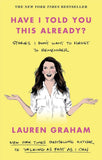 Have I Told You This Already?: Stories I Don't Want to Forget to Remember by Lauren Graham