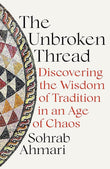 The Unbroken Thread by Sohrab Ahmari