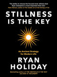 Stillness Is The Key by Ryan Holiday