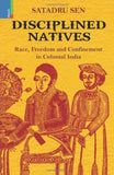 DISCIPLINED NATIVES (RACE, FREEDOM, CONFINEMENT IN COL INDIA)
