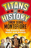 TITANS OF HISTORY: THE GIANTS WHO MADE OUR WORLD