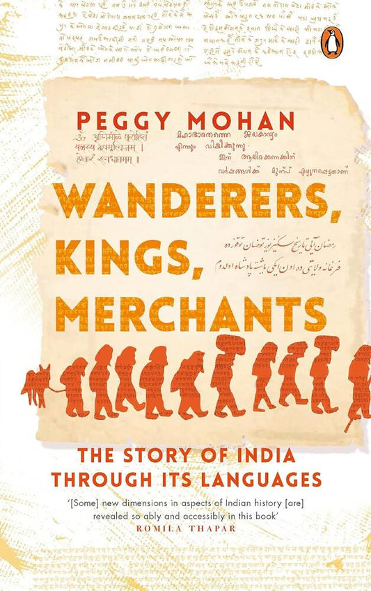Wanderers, Kings, Merchants The Story of India through Its Languages By Peggy Mohan – Books