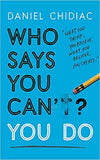 WHO SAYS YOU CAN’T? YOU DO (PAPERBACK) - DANIEL CHIDIAC