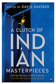 A Clutch of Indian Masterpieces: Extraordinary Short Stories from the 19th Century to the Present ( Paperback )–  by David Davida
