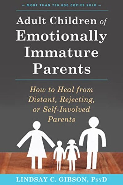 Adult Children of Emotionally Immature Parents Paperback – by Lindsay C Gibson