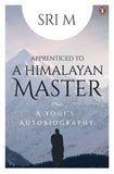 Sri M Apprenticed To A Himalayan Master: A Yog: A Yogi's Autobiography – Books
