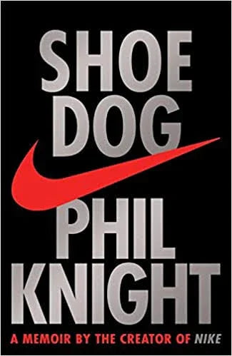 Shoe Dog: A Memoir by the Creator of NIKE