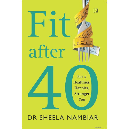 Fit after Forty: For a Healthier, Happier, Younger You by Dr Sheela Nambiar – Books
