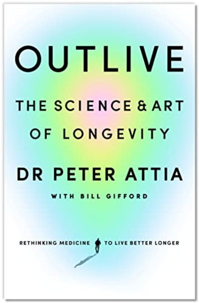 Outlive: The Science and Art of Longevity Paperback – by Peter Attia