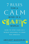 7 Rules for a Calm Mind in a Chaotic World: How to Stay Calm in a World Desig...