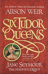 SIX TUDOR QUEENS: JANE SEYMOUR, THE HAUNTED QUEEN: SIX TUDOR QUEENS 3 - Aliso...