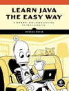 Learn Java the Easy Way: A Hands-On Introduction to Programming - Bryson Payn...