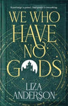 We Who Have No Gods (The Acheron Order, 1) - Liza Anderson - Paperback - Bran...