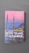 Slow Trains to Istanbul: ...And Back: A 4,570-Mile Adventure on 55 Rides - To...