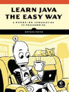 Learn Java the Easy Way: A Hands-On Introduction to Programming - Bryson Payn...
