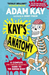 Kay's Anatomy: A Complete (and Completely Disgusting) Guide to the Human Body...