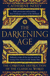 The Darkening Age: The Christian Destruction of the Classical World - Catheri...