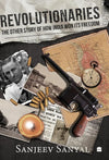 Revolutionaries : The Other Story of How India Won Its Freedom - Sanjeev Sany...