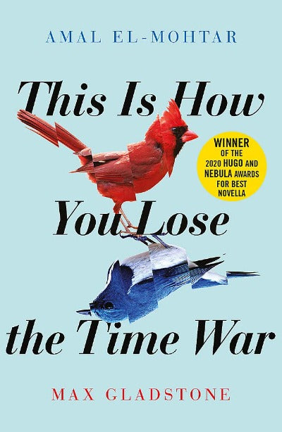 This Is How You Lose the Time War Paperback – by Amal El-Mohtar , Max Gladstone