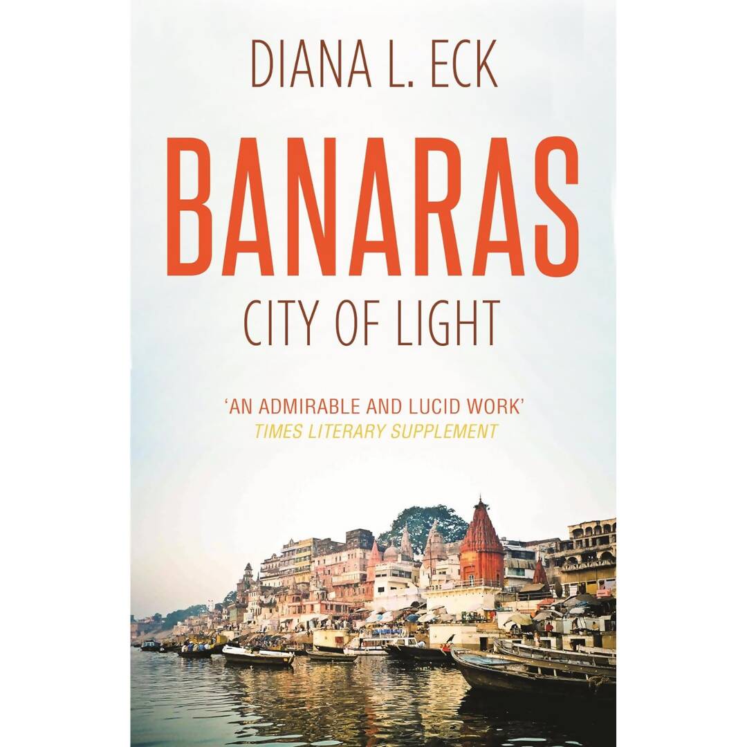 Banaras City Of Light By Diana L. Eck – Books