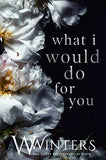 What I Would Do For You (Paperback) by Willow Winters