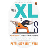 From XL to XS: A Fitness Guru's Guide to Changing Your Body by Payal Gidwani Tiwari – Books